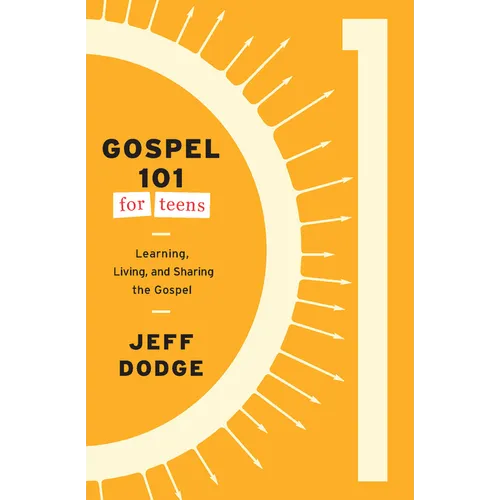 Gospel 101 for Teens: Learning, Living, and Sharing the Gospel - Paperback