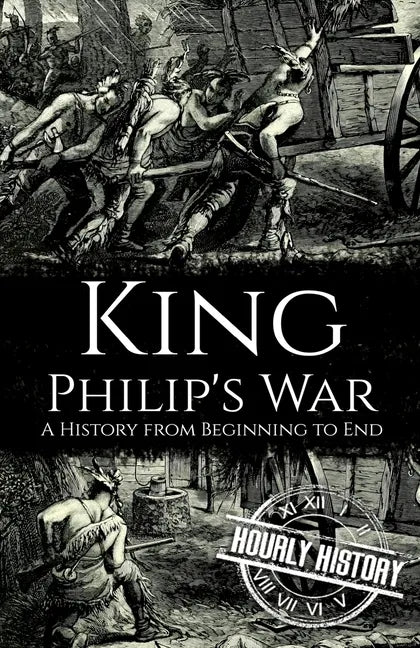 King Philip's War: A History from Beginning to End - Paperback