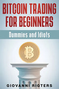 Bitcoin Trading for Beginners, Dummies & Idiots - Paperback