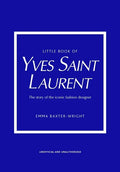Little Book of Yves Saint Laurent: The Story of the Iconic Fashion House - Hardcover