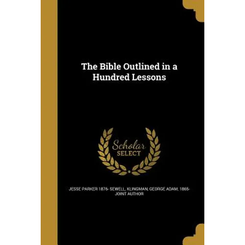 The Bible Outlined in a Hundred Lessons - Paperback