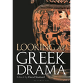 Looking at Greek Drama: Origins, Contexts and Afterlives of Ancient Plays and Playwrights - Paperback