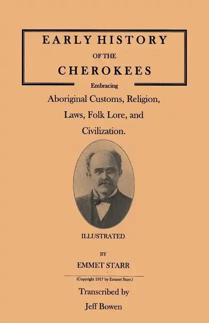 Early History of the Cherokees, Embracing Aboriginal Customs, Religion, Laws, Folk Lore, and Civilization. Illustrated - Paperback