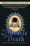 The Miracle of Death: There Is Nothing But Life - Paperback