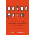 Doing Harm: How the World's Largest Psychological Association Lost Its Way in the War on Terror - Hardcover