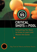The 99 Critical Shots in Pool: Everything You Need to Know to Learn and Master the Game - Paperback