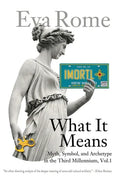 What It Means: Myth, Symbol, and Archetype in the Third Millennium, Vol. 1 - Paperback