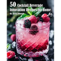 50 Cocktail Beverage Innovation Recipes for Home - Paperback