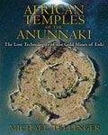 African Temples of the Anunnaki: The Lost Technologies of the Gold Mines of Enki - Paperback
