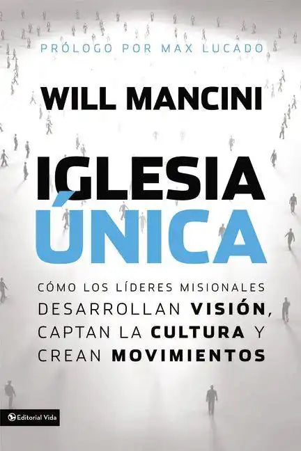 Iglesia única: Cómo los líderes misionales desarrollan visión, captan la cultura y crean movimientos = Church Unique - Paperback