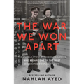 The War We Won Apart: The Untold Story of Two Elite Agents Who Became One of the Most Decorated Couples of WWII - Hardcover