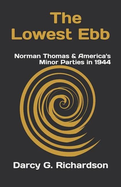 The Lowest Ebb: Norman Thomas & America's Minor Parties in 1944 - Paperback