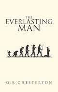 The Everlasting Man: The Original 1925 Edition - Hardcover
