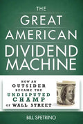 The Great American Dividend Machine: How an Outsider Became the Undisputed Champ of Wall Street - Hardcover