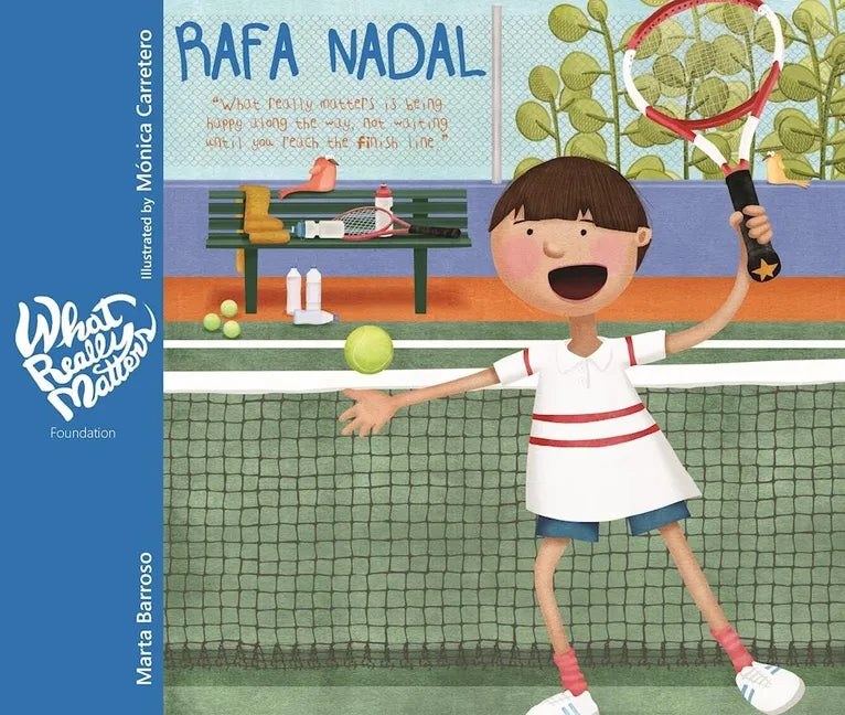 Rafa Nadal: What Really Matters Is Being Happy Along the Way, Not Waiting Until You Reach the Finish Line - Hardcover