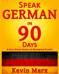 Speak German in 90 Days: A Self Study Guide to Becoming Fluent - Paperback