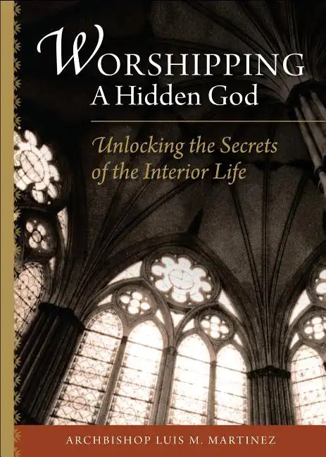 Worshipping a Hidden God: Unlocking the Secrets of the Interior Life - Paperback