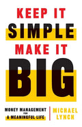 Keep It Simple, Make It Big: Money Management for a Meaningful Life - Paperback