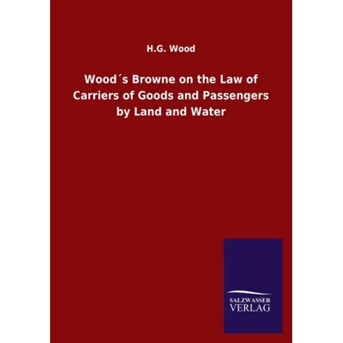 Wood´s Browne on the Law of Carriers of Goods and Passengers by Land and Water - Paperback