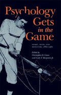 Psychology Gets in the Game: Sport, Mind, and Behavior, 1880-1960 - Paperback