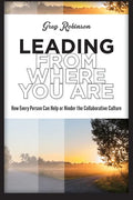 Leading from Where You Are: How Every Person Can Help or Hinder the Collaborative Culture - Paperback
