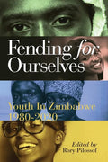 Fending for Ourselves: Youth in Zimbabwe, 1980-2020 - Paperback