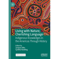 Living with Nature, Cherishing Language: Indigenous Knowledges in the Americas Through History - Paperback