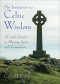 An Invitation to Celtic Wisdom: A Little Guide to Mystery, Spirit, and Compassion - Paperback