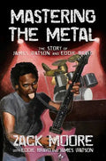 Mastering the Metal: The Story of James Watson and Eddie Bravo - Hardcover