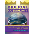 Biblical Cosmology: The World According To The Bible And The Ancients - Paperback