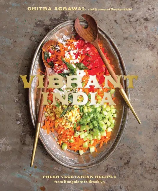 Vibrant India: Fresh Vegetarian Recipes from Bangalore to Brooklyn [A Cookbook] - Hardcover