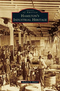 Hamilton's Industrial Heritage - Hardcover