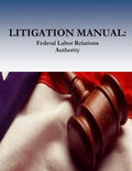 Litigation Manual: Federal Labor Relations Authority - Paperback