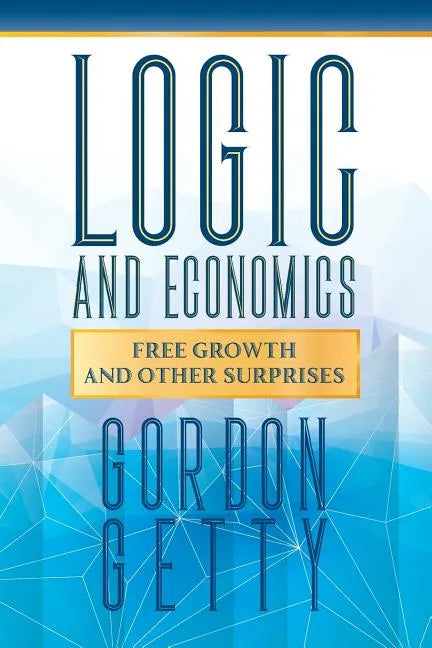 Logic and Economics: Free Growth and Other Surprises - Paperback
