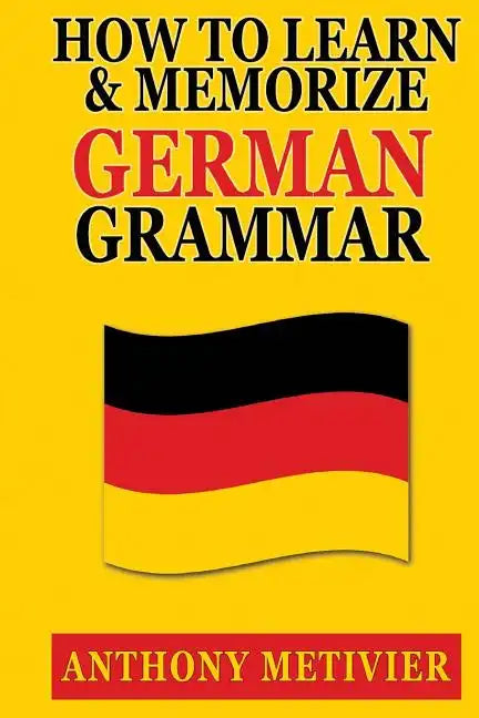 How to Learn and Memorize German Grammar - Paperback