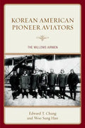 Korean American Pioneer Aviators: The Willows Airmen - Paperback