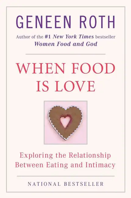 When Food Is Love: Exploring the Relationship Between Eating and Intimacy - Paperback
