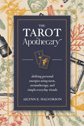 The Tarot Apothecary: Shifting Personal Energies Using Tarot, Aromatherapy, and Simple Everyday Rituals - Paperback