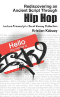 Rediscovering an Ancient Script Through Hip Hop: Lecture Transcript X Surat Kamay Collection - Paperback