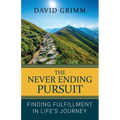 The Never Ending Pursuit: Finding Fulfillment in Life's Journey - Paperback