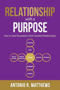 Relationship with a Purpose: How to Have Successful Christ-Centered Relationships - Paperback