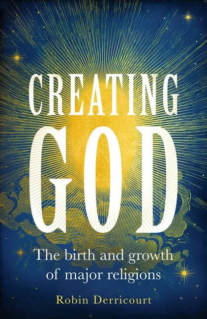 Creating God: The birth and growth of major religions - Hardcover