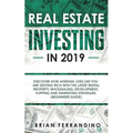 Real Estate Investing in 2019: Discover How Average Joes Like You are Getting Rich with the Latest Rental Property, Wholesaling, Development, Flippin - Paperback