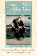 Martial Arts Teaching Tales of Power and Paradox: Freeing the Mind, Focusing Chi, and Mastering the Self - Paperback