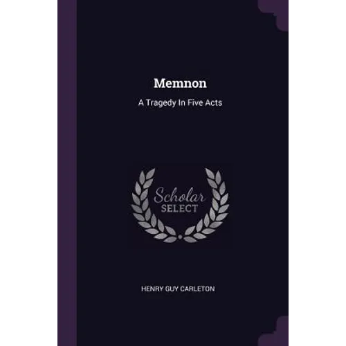 Memnon: A Tragedy In Five Acts - Paperback