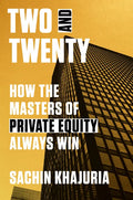 Two and Twenty: How the Masters of Private Equity Always Win - Hardcover