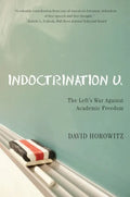 Indoctrination U: The Lefts War Against Academic Freedom - Hardcover