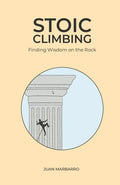 Stoic Climbing: Finding Wisdom on the Rock - Paperback