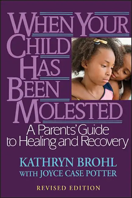 When Your Child Has Been Molested: A Parents' Guide to Healing and Recovery - Paperback