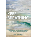 Keep Breathing: A Psychologist's Intimate Journey Through Loss, Trauma, and Rediscovering Life - Hardcover